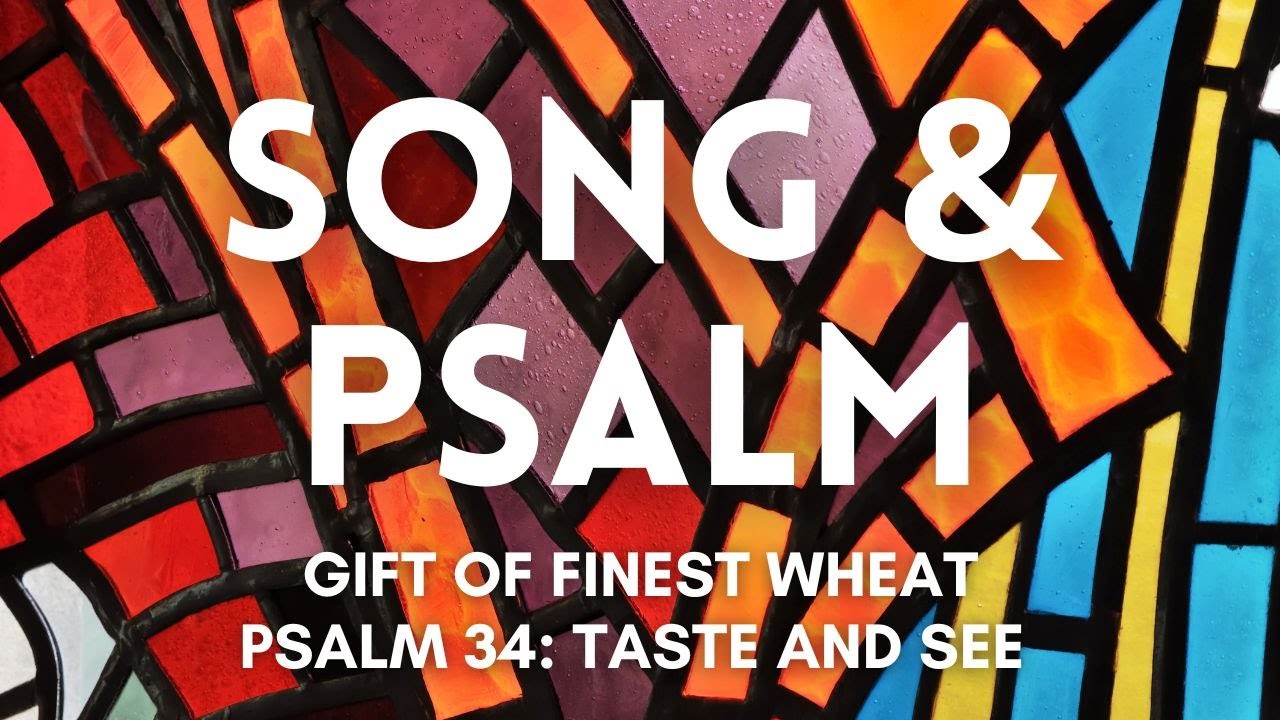 Psalm & Song CREDO: Gift of Finest Wheat & Psalm 34: Taste and See