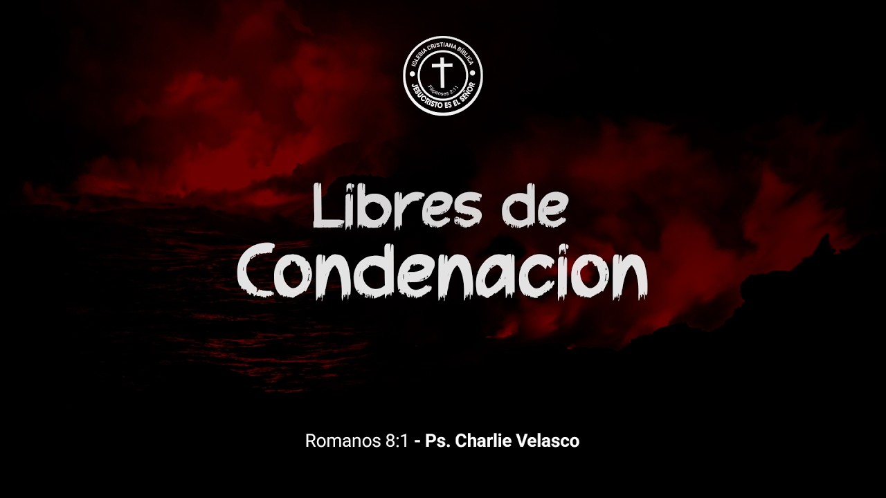 “Libres de Condenación” - Romanos 8:1 | Ps. Charlie Velasco