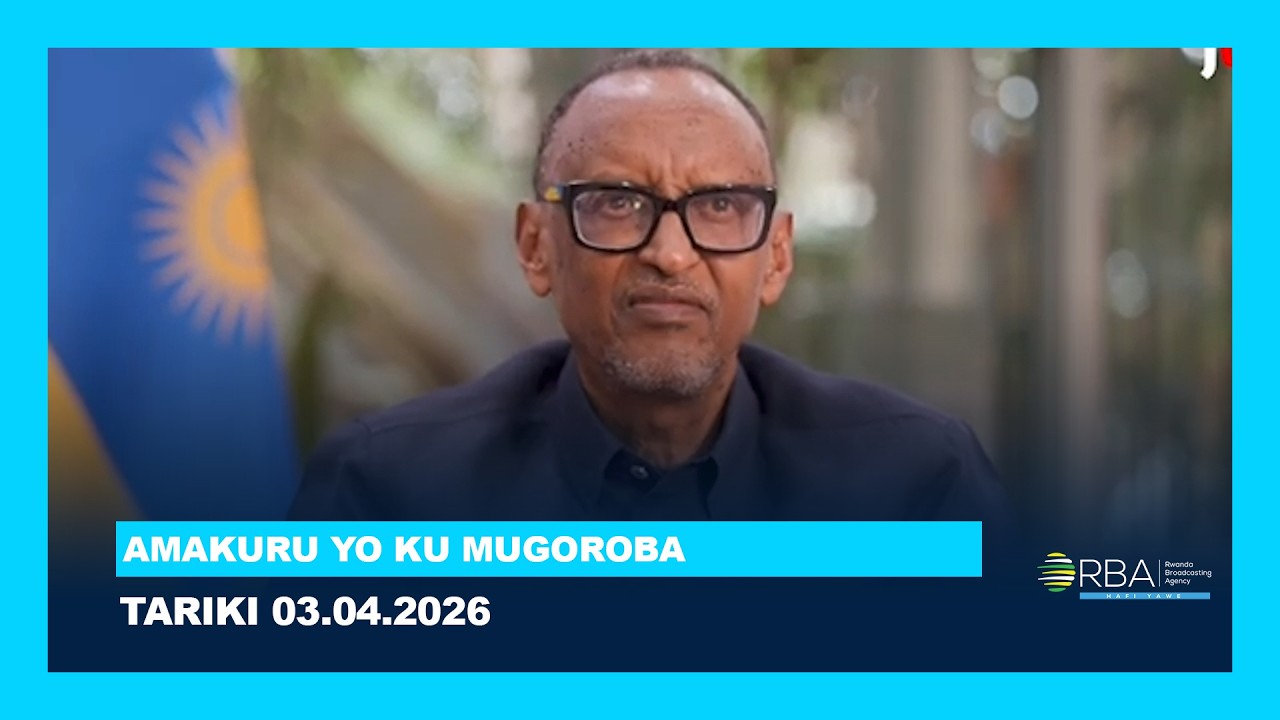 AMAKURU YO KU MUGOROBA || TARIKI 3 MATA 2026