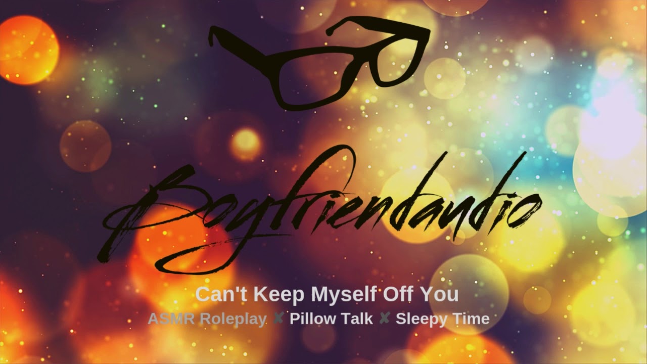 Can't Keep Myself Off You [Boyfriend Roleplay][Rain Sounds] ASMR