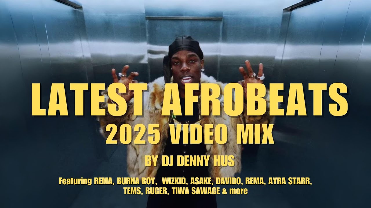 Latest Afrobeats 2025 Video Mix by DJ DENNY HUS ft WIZKID, BURNA BOY, REMA, TEMS, ASAKE, RUGER