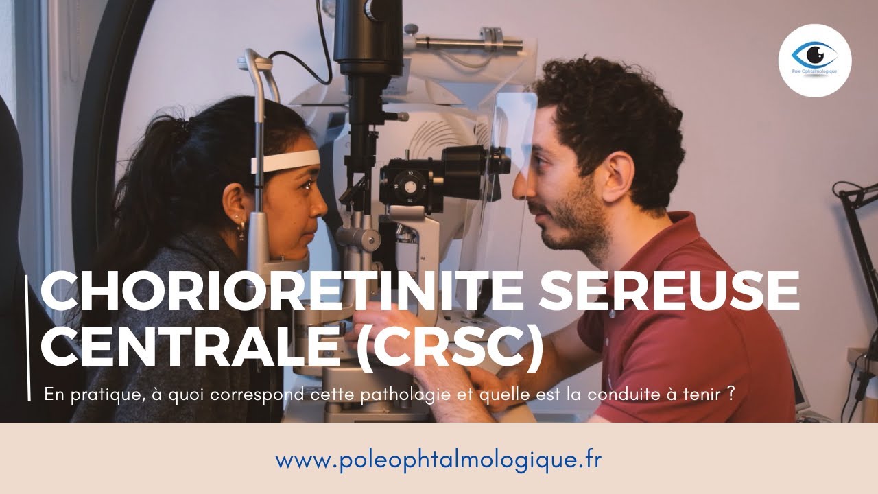Chorior&eacute;tinite s&eacute;reuse centrale (CRSC). Pole Ophtalmologique.