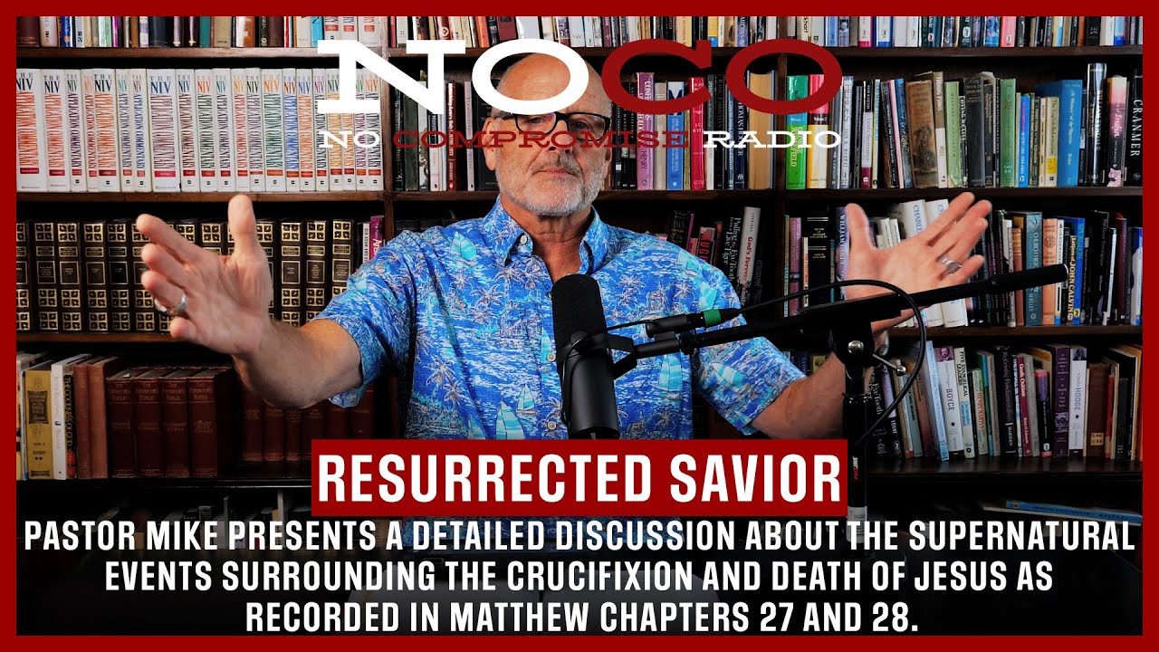 No Compromise Radio: Video Episode 37: “Resurrected Savior” with Pastor Mike