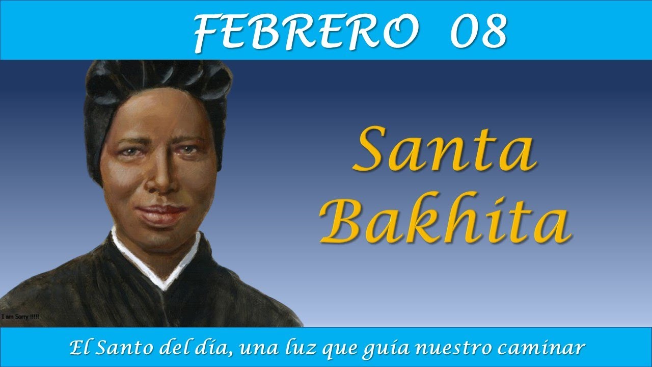 FEBRERO 08 /  SANTA BAKHITA / EL SANTO DEL DIA
