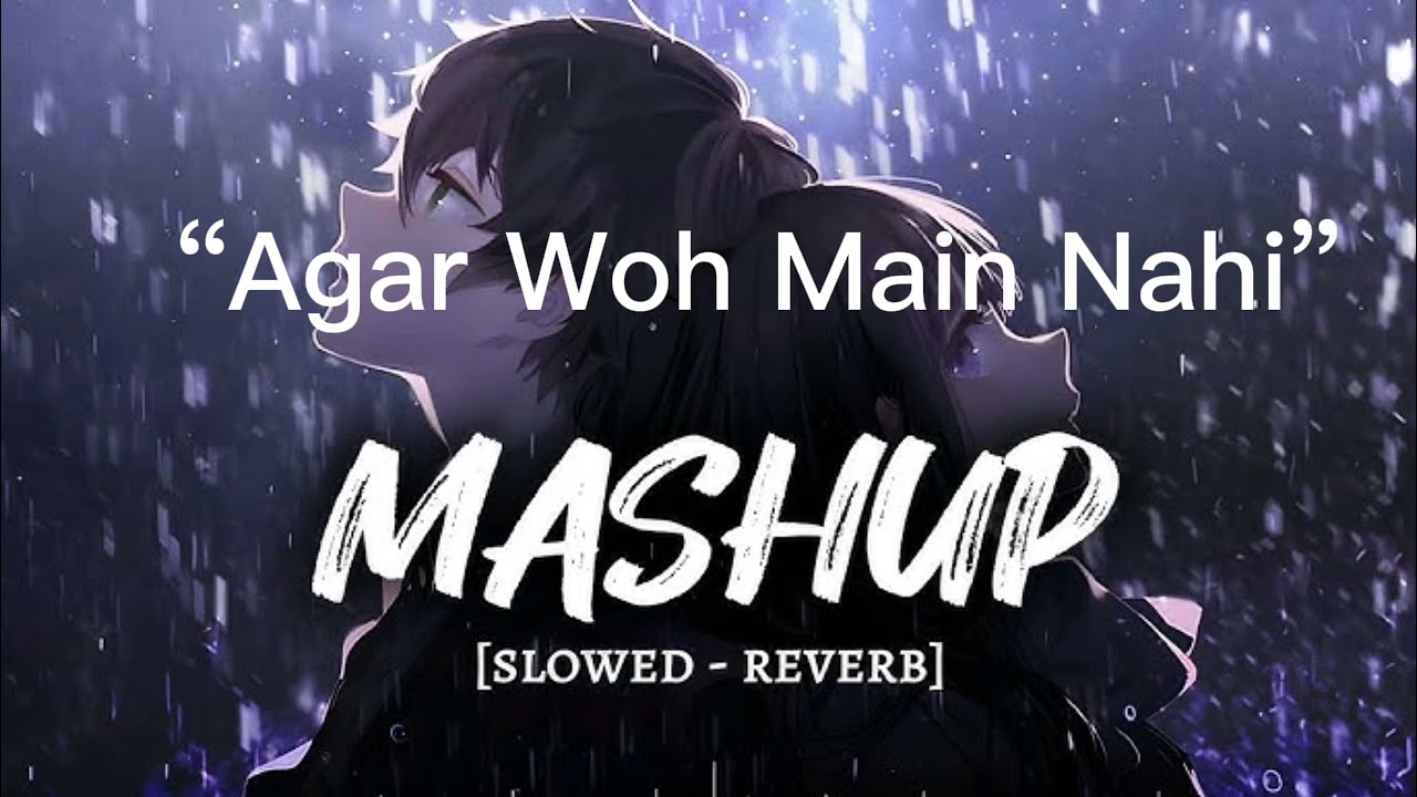 “Agar Woh Main Nahi” new lofi song 