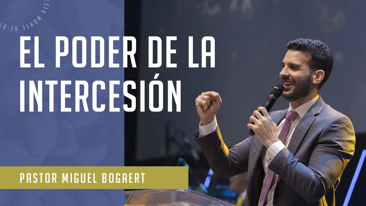 El poder de la intercesión - Pastor Miguel Bogaert, Iglesia Monte de Dios