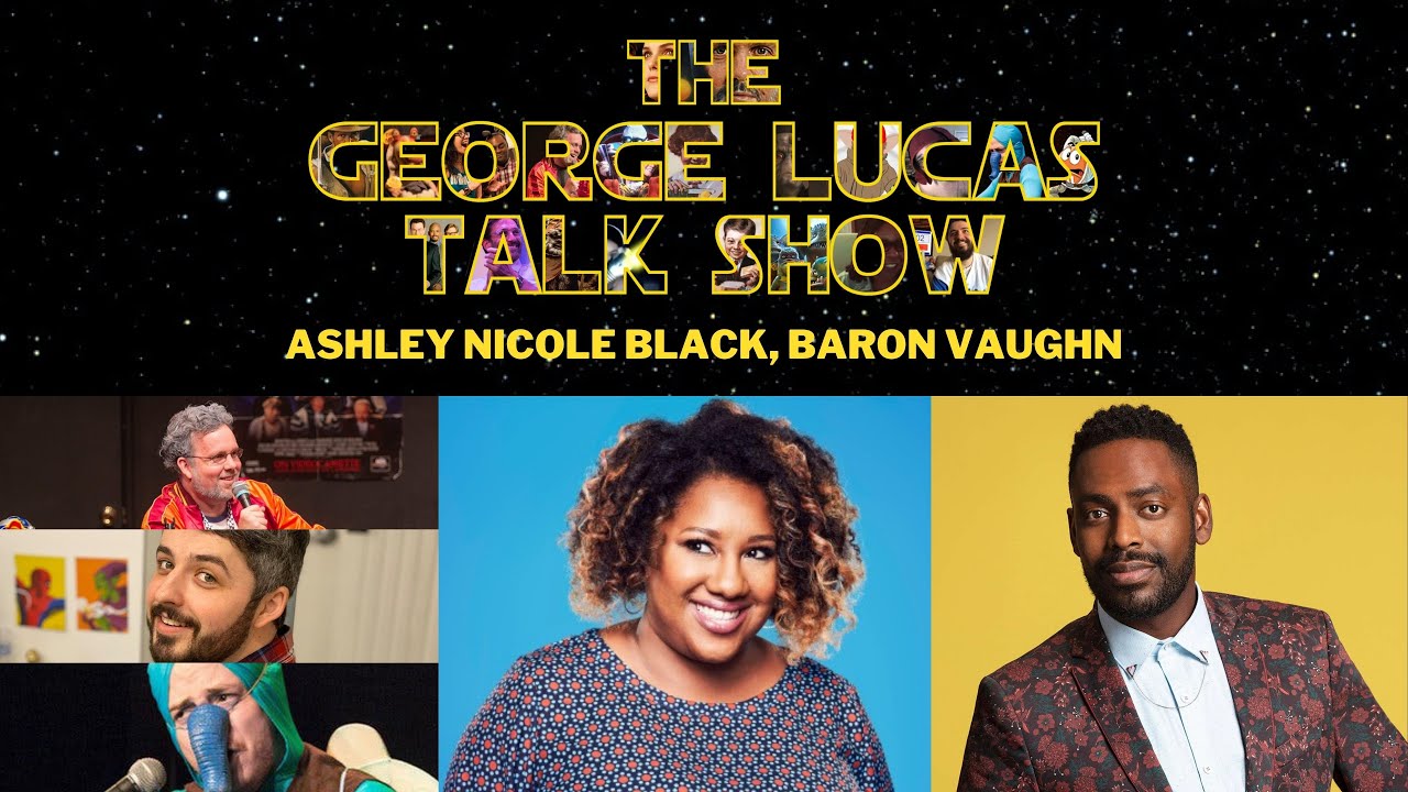 The George Lucas Talk Show: Episode XXX with Ashley Nicole Black and Baron Vaughn