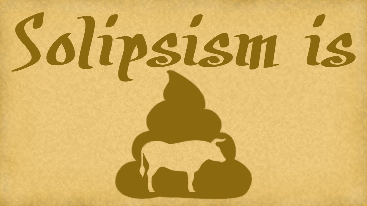 Solipsism is Bullcrap