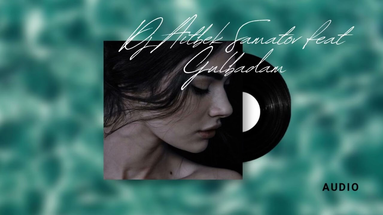 Dj Aitbek Samatov feat Gulbadam - Унутулгус Махабат audio