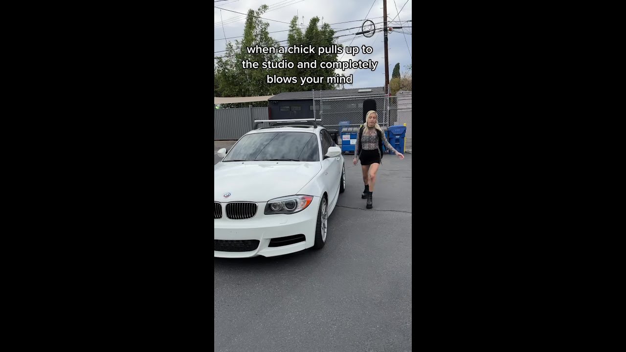 when a chick pulls up to the studio and completely blows your mind
