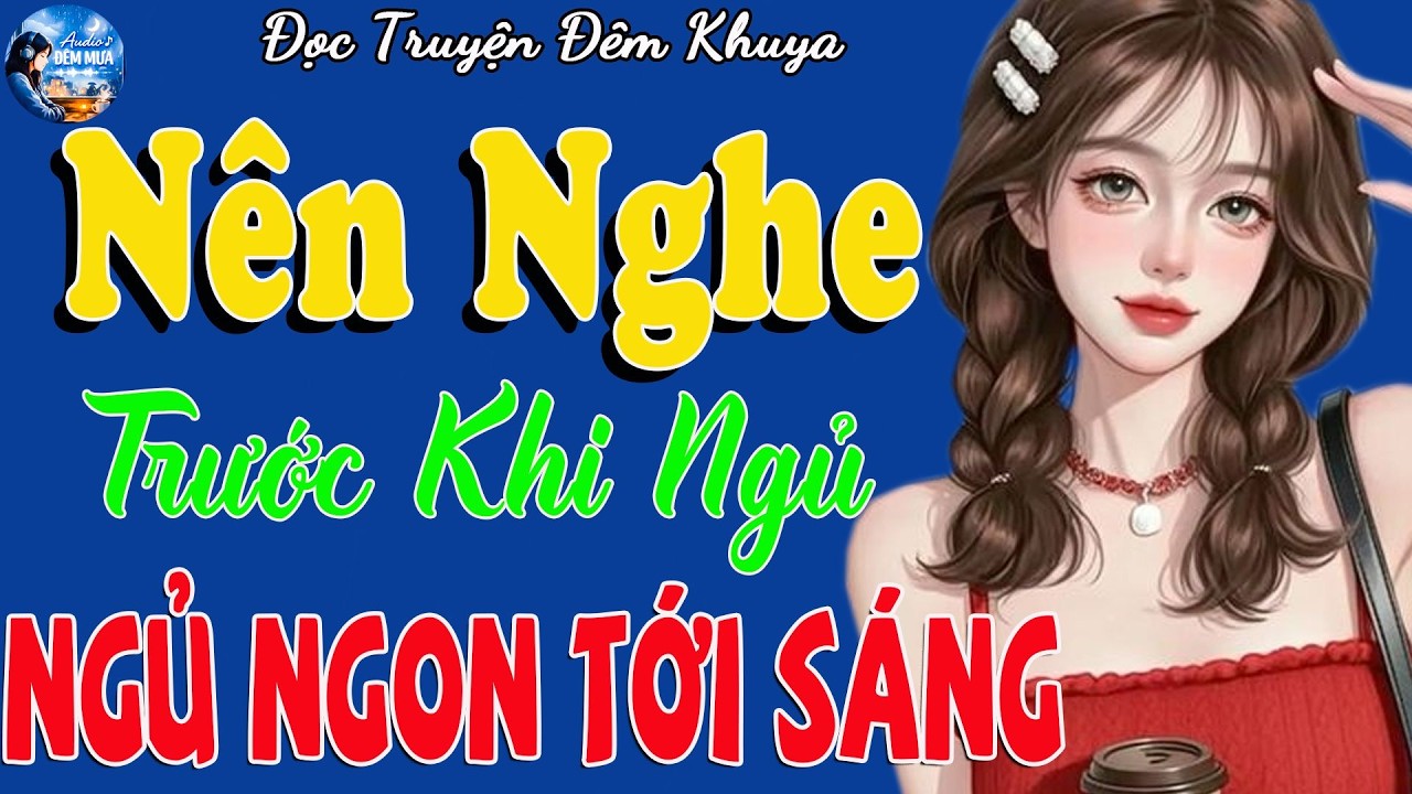 Đọc Truyện Đêm Khuya 2026 – Nên Nghe Trước Khi Ngủ | 15 Phút Ngủ Ngon Tới Sáng