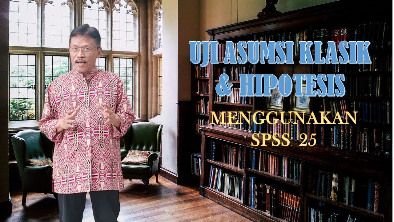 Uji Asumsi Klasik & Hipotesis menggunakan SPSS Ver  25