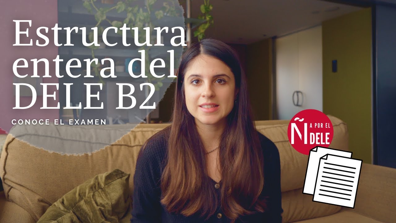 Estructura del examen de DELE B2 - &iquest;C&oacute;mo es el DELE B2? 🧐