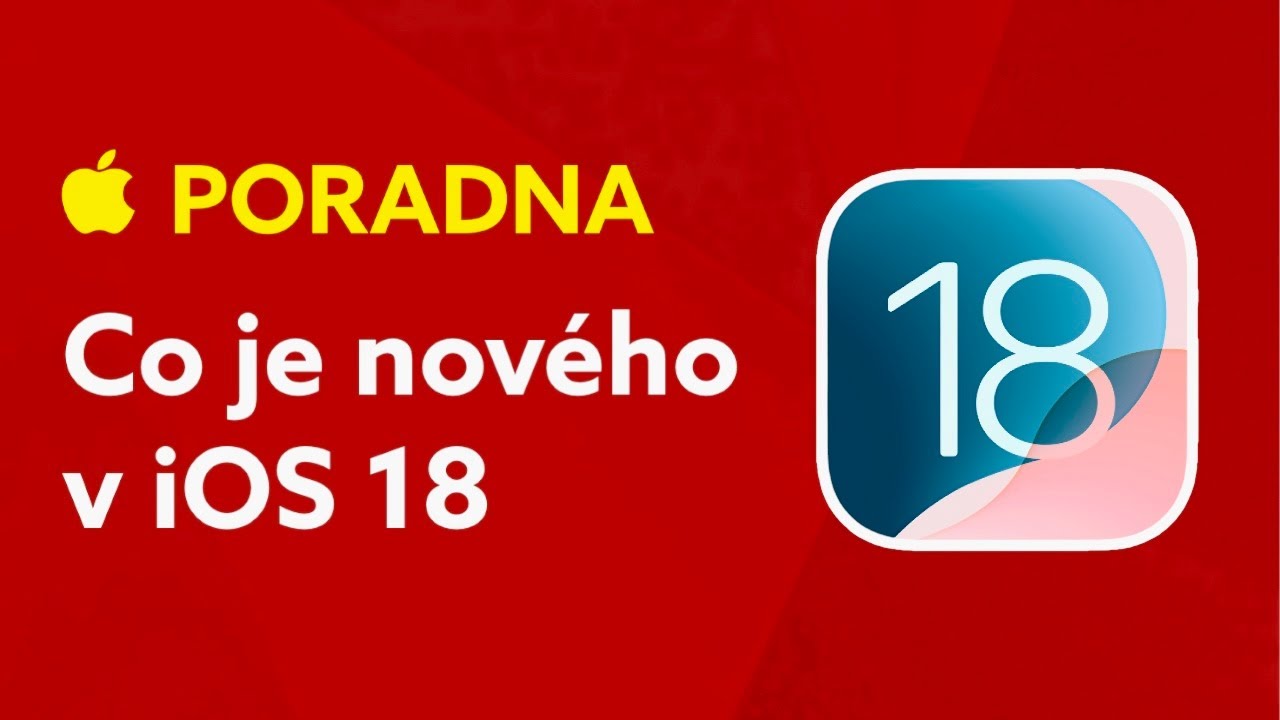 APPLE PORADNA (51.): Všechny novinky v iOS 18