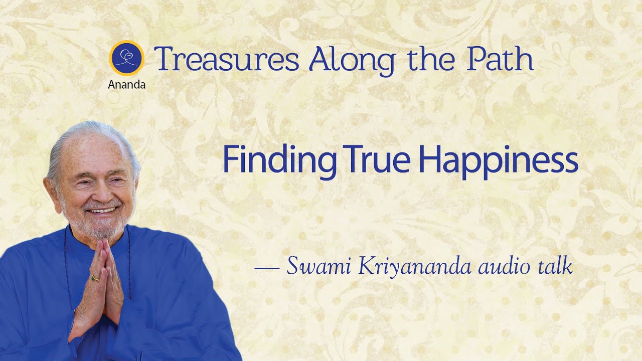 Finding True Happiness — Talk by Swami Kriyananda