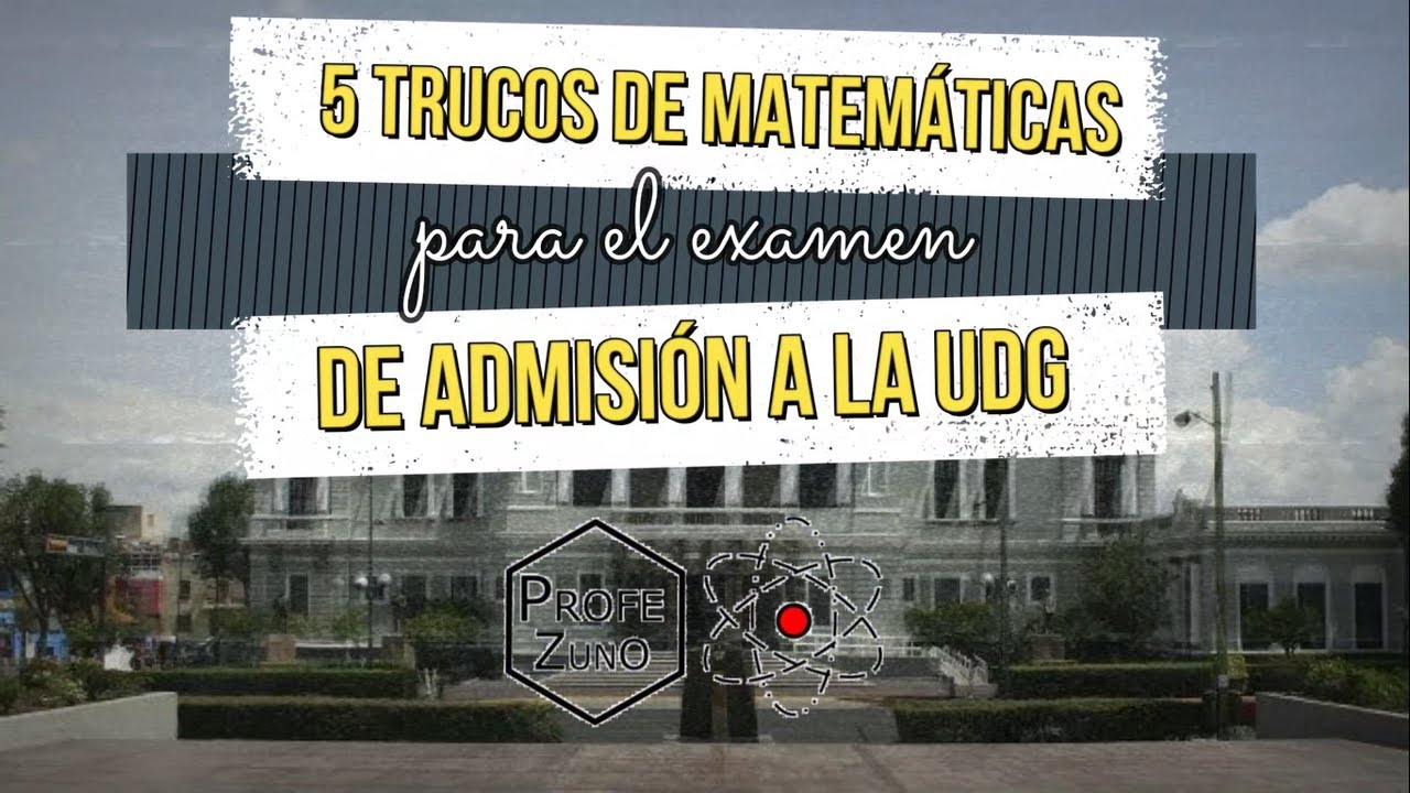 5 trucos de matemáticas para el examen de la UDG