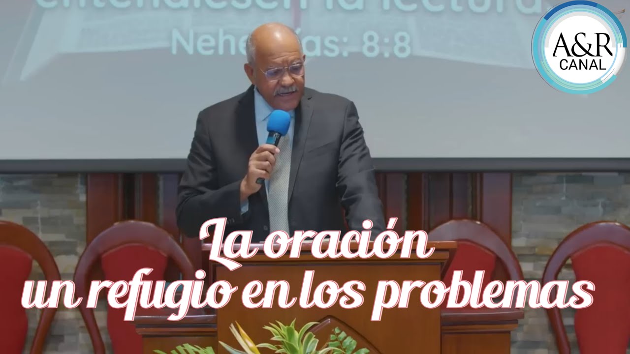 LA ORACIÓN UN REFUGIO EN LOS PROBLEMAS, PASTOR ANDRÉS PORTES, A&R CANAL