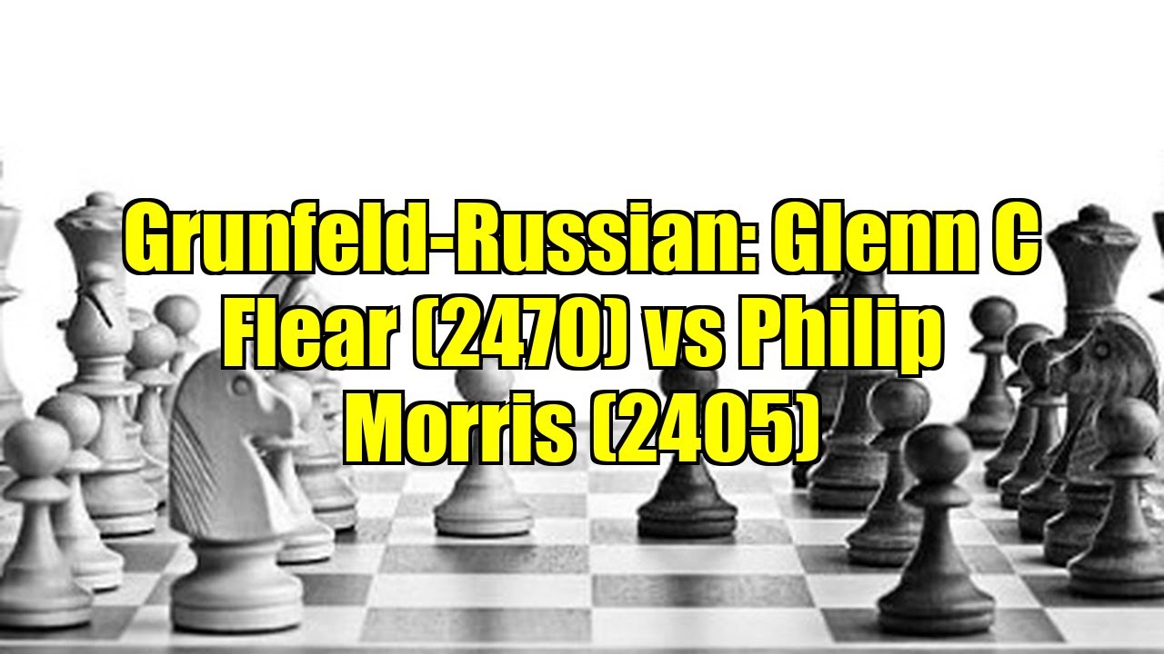 Grunfeld-Russian: Glenn C Flear (2470) vs Philip Morris (2405)
