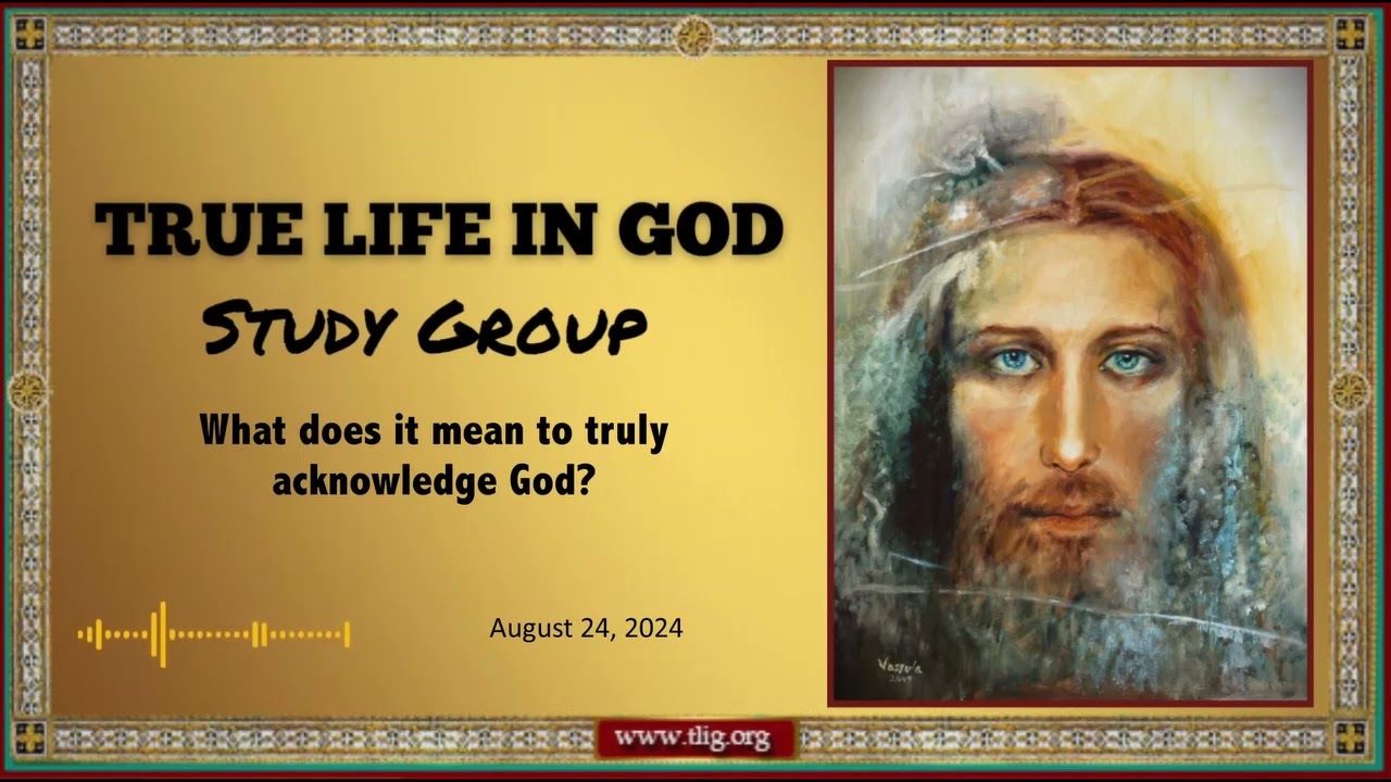 What does it mean to truly acknowledge God?  (TLIG Study Group - Aug 24, 2024)
