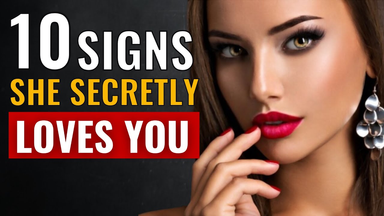 10 Signs She Secretly Loves You