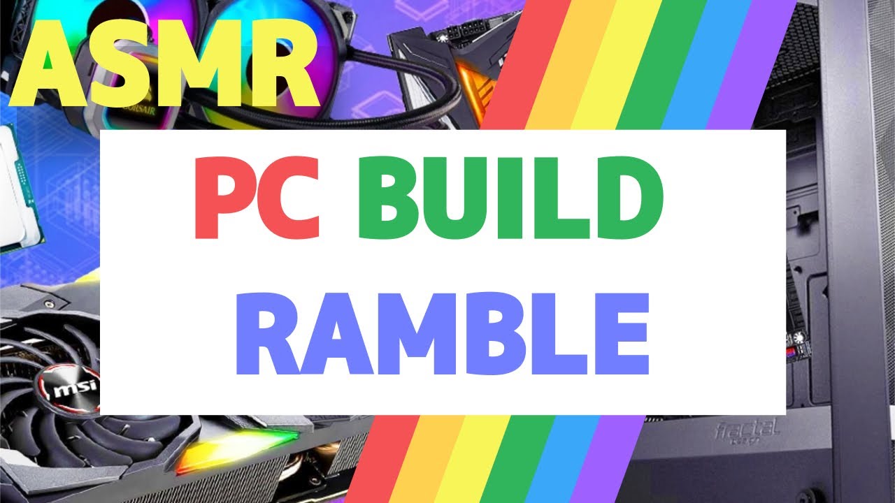 ASMR TECH: PC Building Ramble 2020