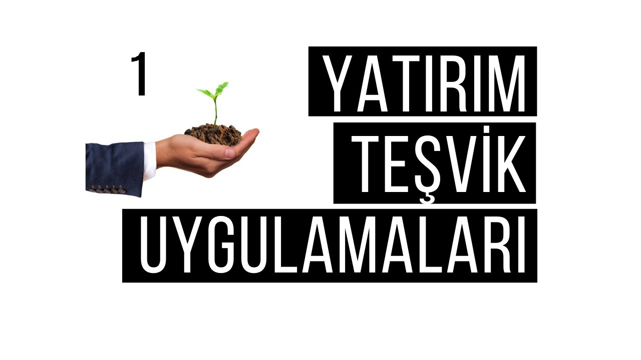 Yatırım Teşvik Mevzuatı - Yatırım Teşvik 1. Bölüm