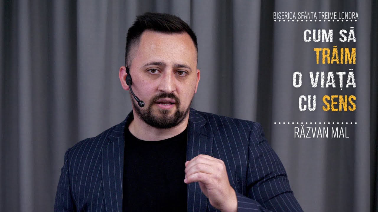 CUM SĂ TRĂIM O VIAȚĂ CU SENS • Razvan Mal • Biserica Sfânta Treime Londra • 2020
