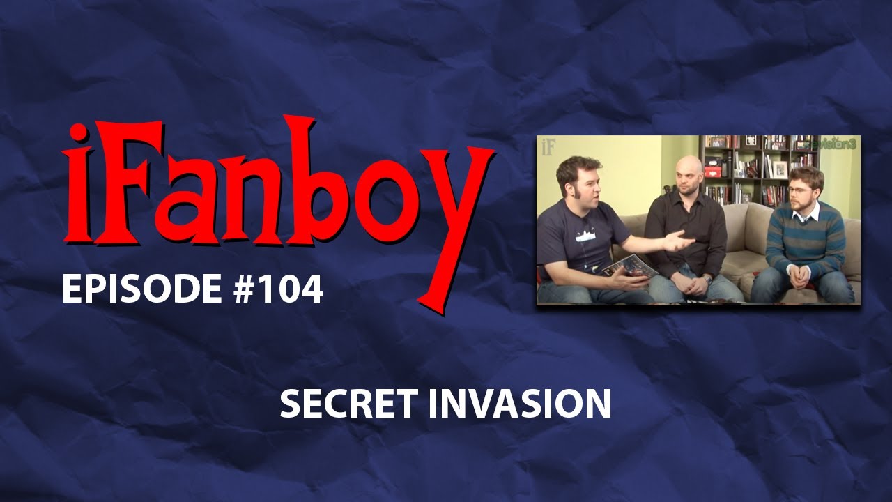 iFanboy #104 - Secret Invasion