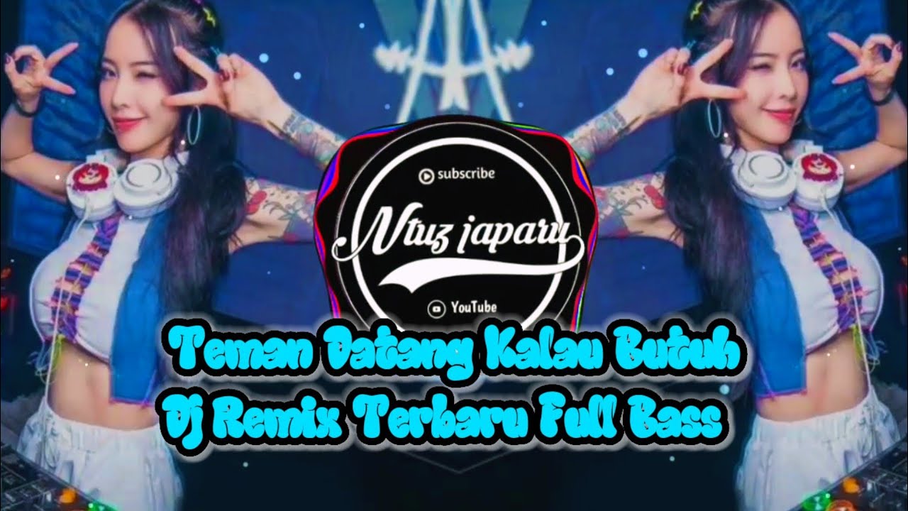 TEMAN DATANG KALAU BUTUH DJ REMIX TERBARU FULL BASS 