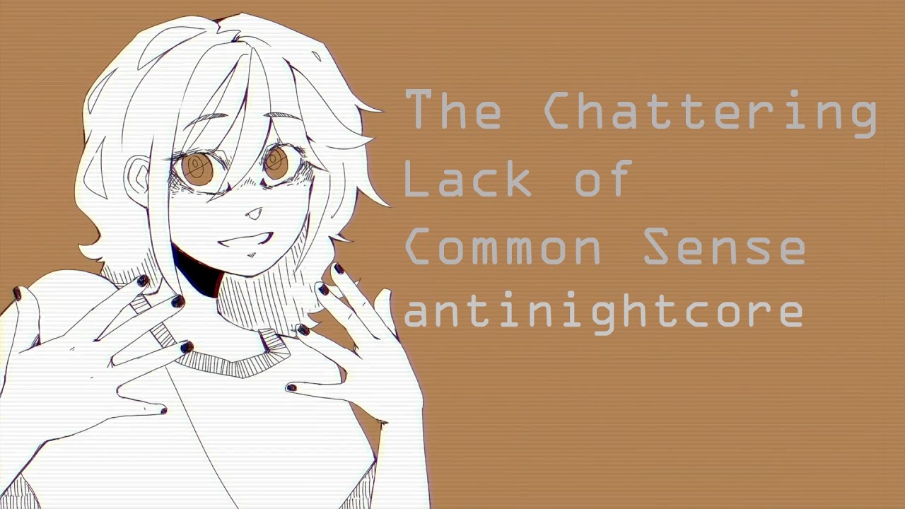 The Chattering Lack of Common Sense [slowed/daycore/antinightcore] (with subtitles)