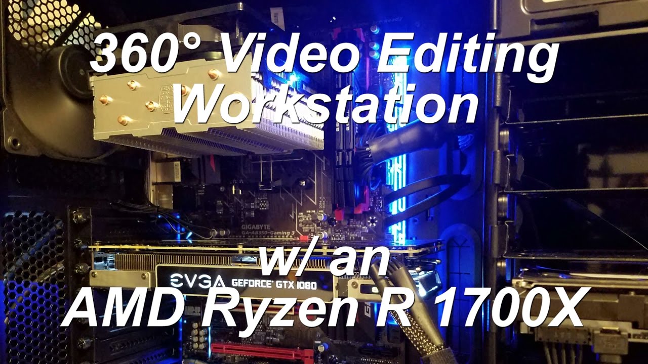 360&deg; Video Editing Workstation - AMD Ryzen 7 1700X