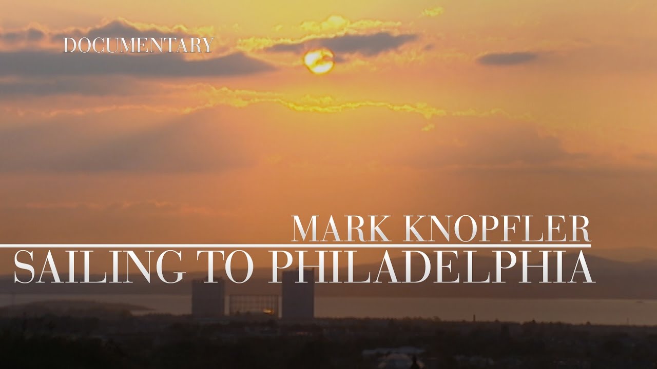 Mark Knopfler - Sailing To Philadelphia (Official Documentary)