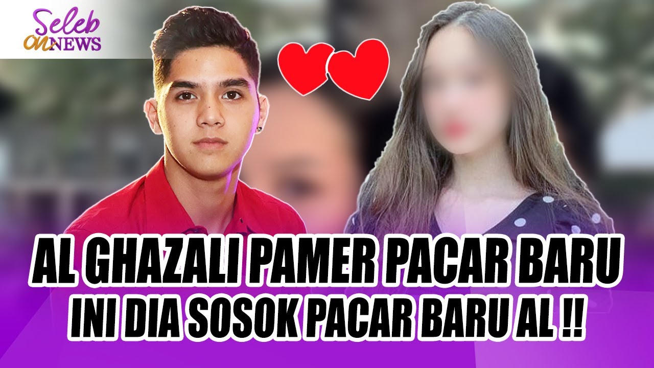 MAKIN BUCIN, AL GHAZALI PAMER PACAR BARU, INI DIA SOSOK DIDUGA LAGI DEKAT DENGAN AL ! -SELEB ON NEWS