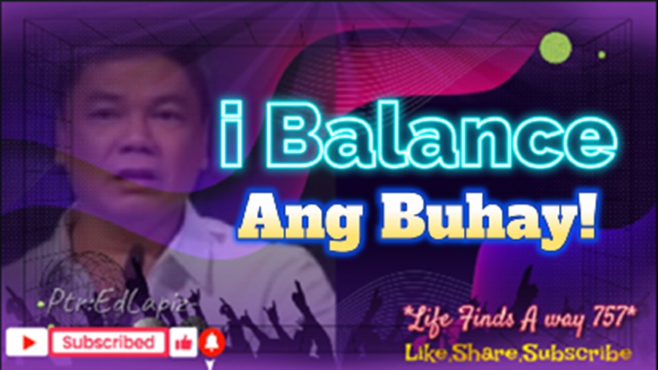 BALANSIHIN ANG BUHAY DAHIL HINDI MO ALAM ANG BUKAS.
