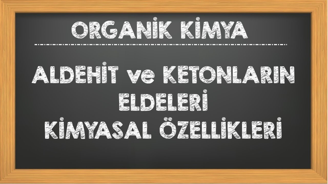 27. Aldehitler ve Ketonlar Eldeleri Fiziksel ve Kimyasal Özellikleri Organik Kimya AYT YKS Kimya