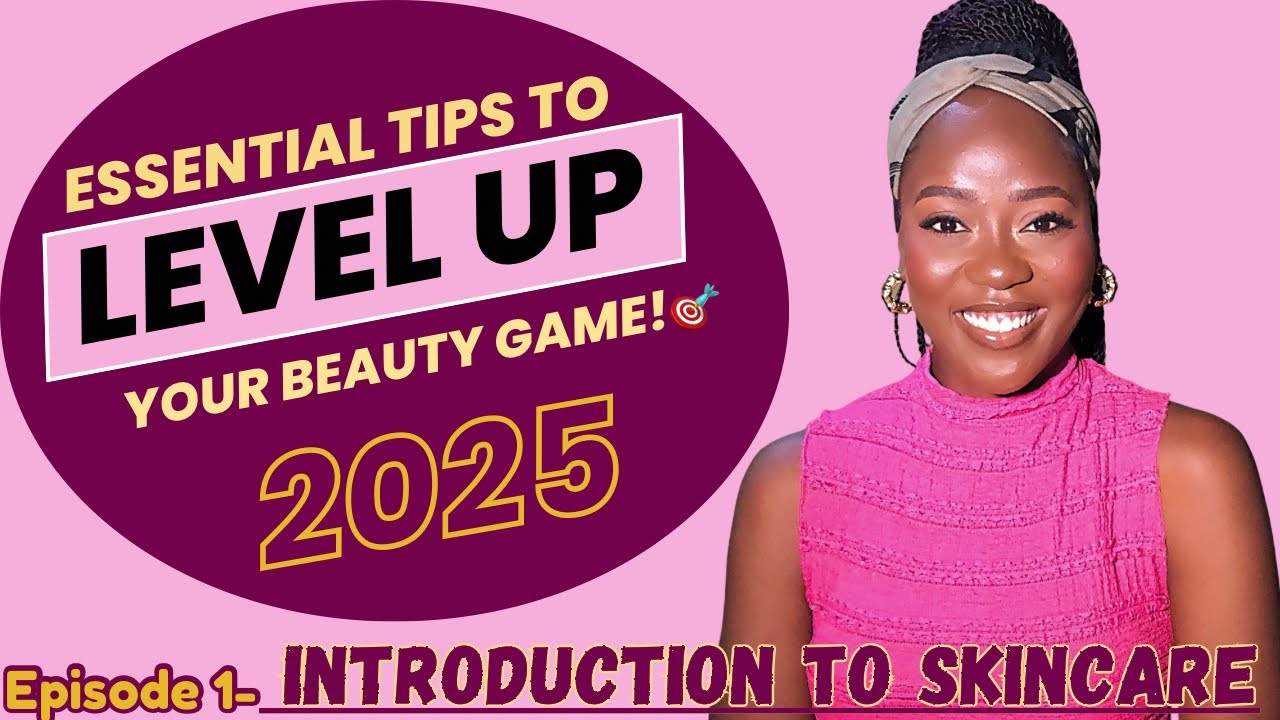 INTRODUCTION TO SKINCARE ||TIPS TO LEVEL UP YOUR BEAUTY GAME 2025||EPISODE ONE