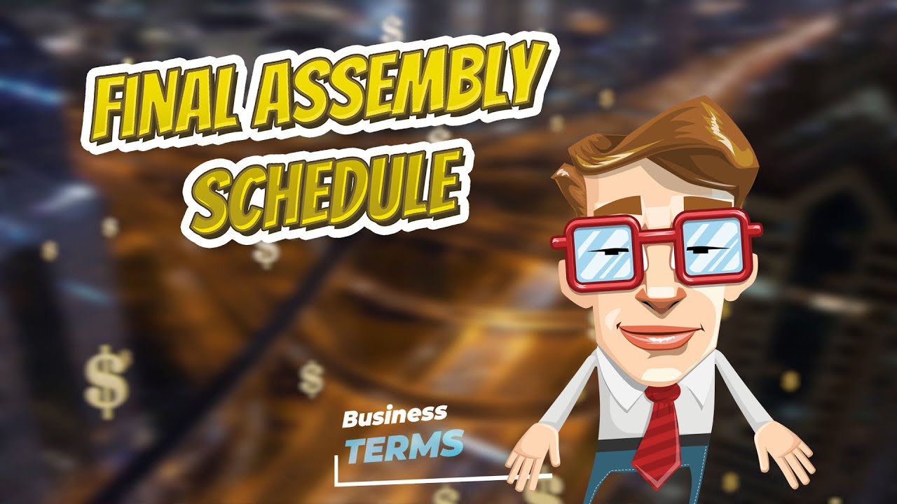 Final assembly schedule 📈💲 BUSINESS TERMS 💲📉