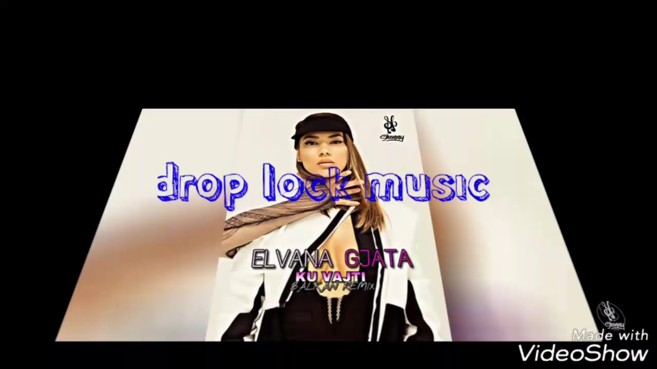 Elvana Gjata-Ku Vajti remix 2018 edition