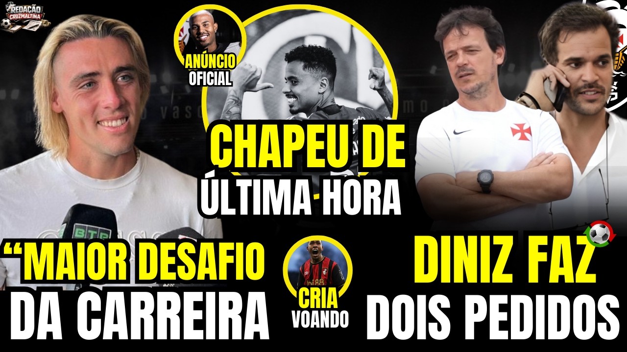 🚨 CHAPÉU DE ÚLTIMA HORA | DINIZ FAZ 2 PEDIDOS | ANÚNCIO OFICIAL | CHEGADA DE SPINELLI | VASCO X BOT