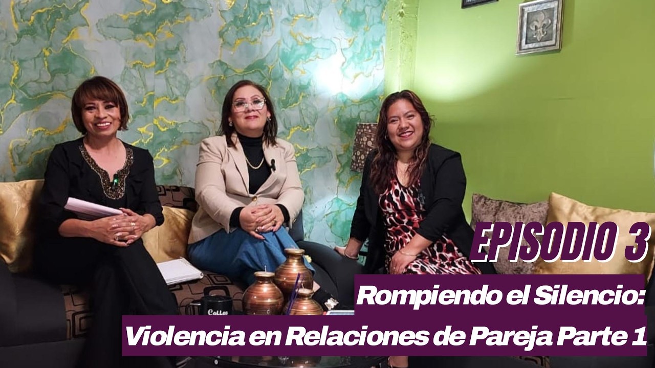 Episodio 3 - Rompiendo el Silencio: Violencia en Relaciones de Pareja Parte 1