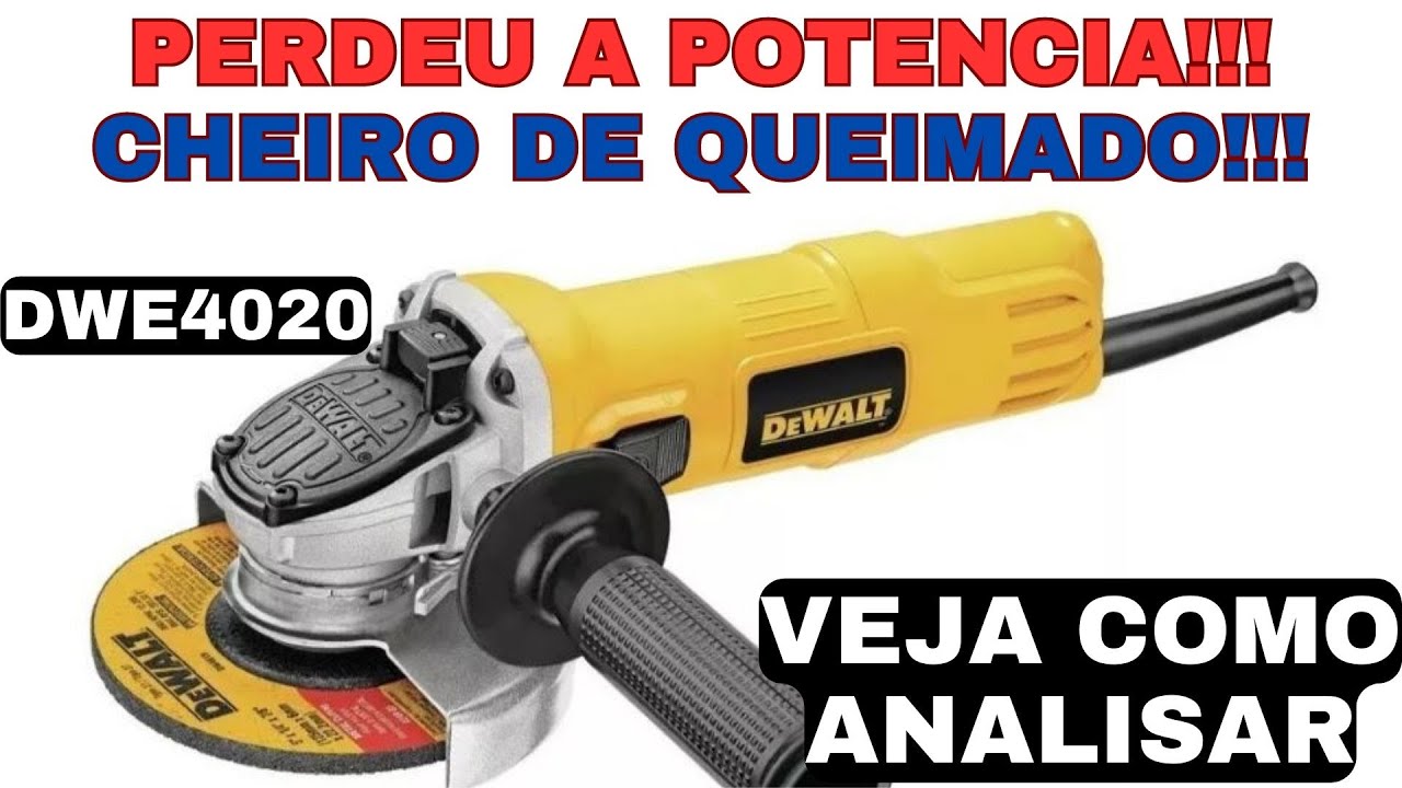 esmerilhadeira dewalt DWE4020 está fraca com cheiro de queimado! Veja como analisar esse defeito