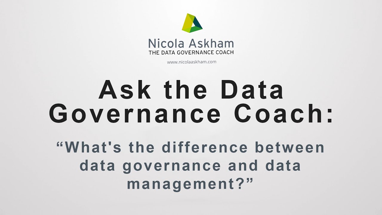 Ask The Data Governance Coach - What's the difference between Data Governance and Data Management?