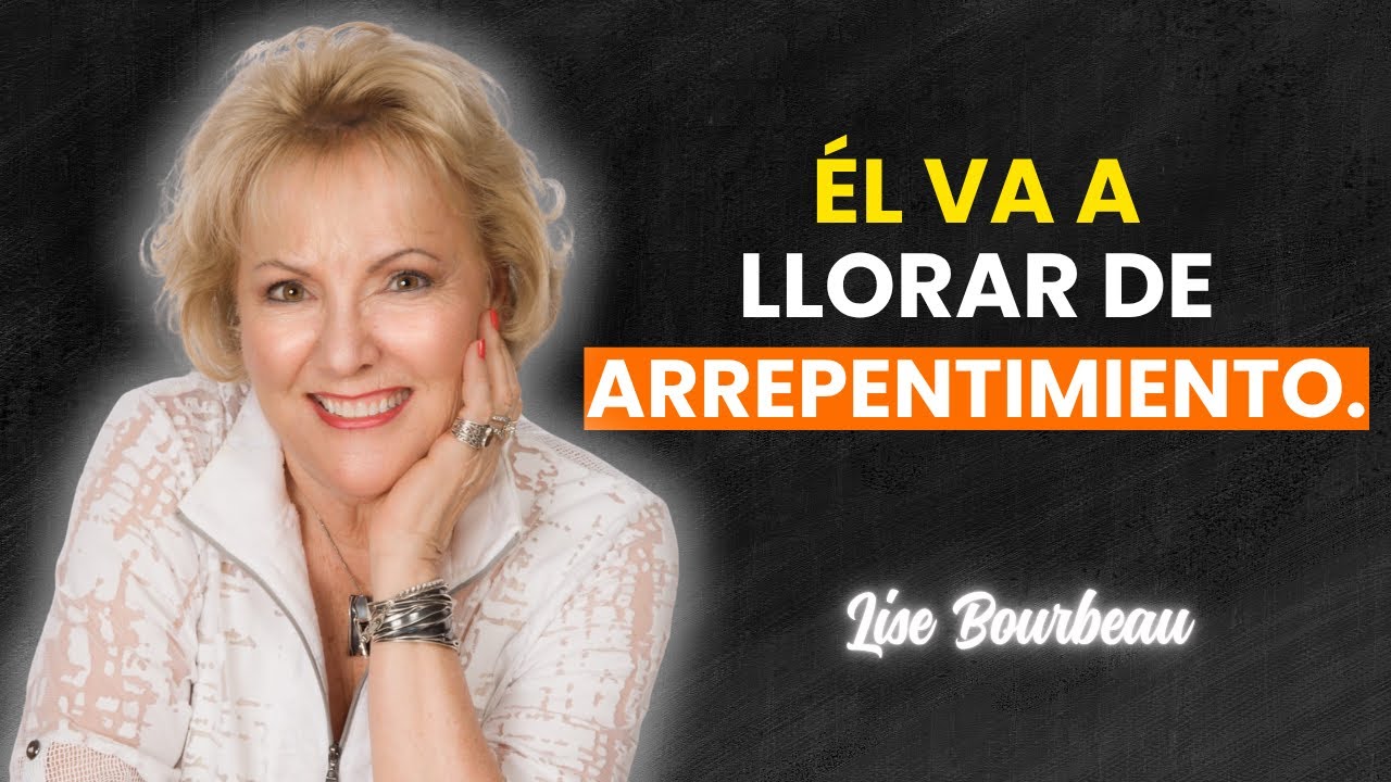 Él Se Arrepentirá Amargamente de Aaberte Perdido Después de Eso | Lise Bourbeau