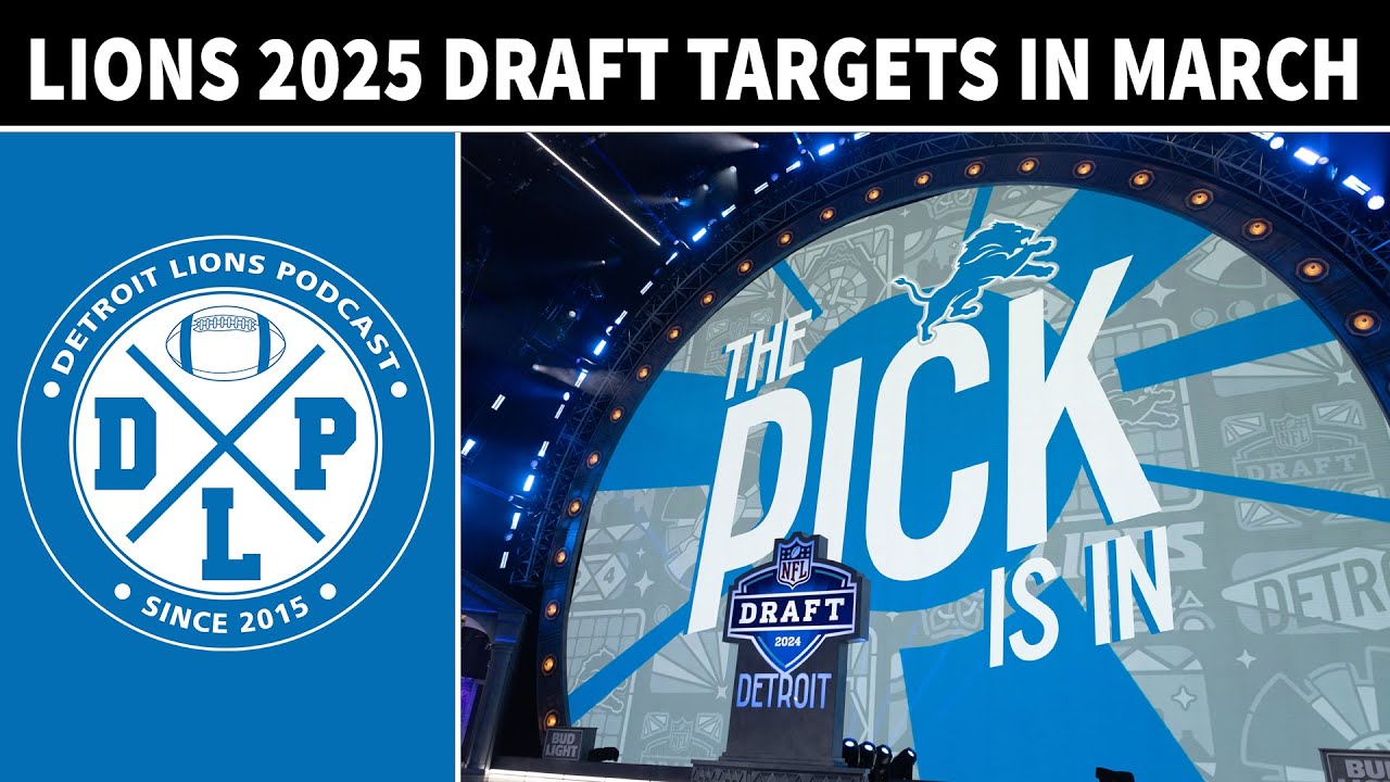 Detroit Lions 2025 Draft Targets In March | Detroit Lions Podcast