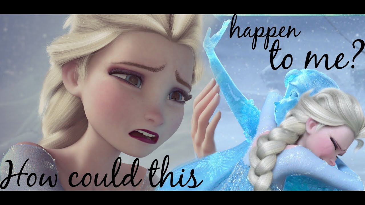 Elsa - How could this happen to me