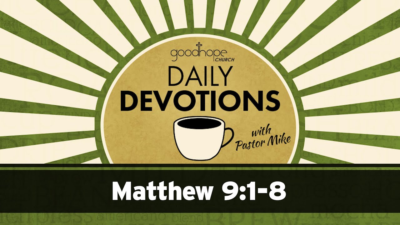 Matthew 9:1-8 // Daily Devotions with Pastor Mike
