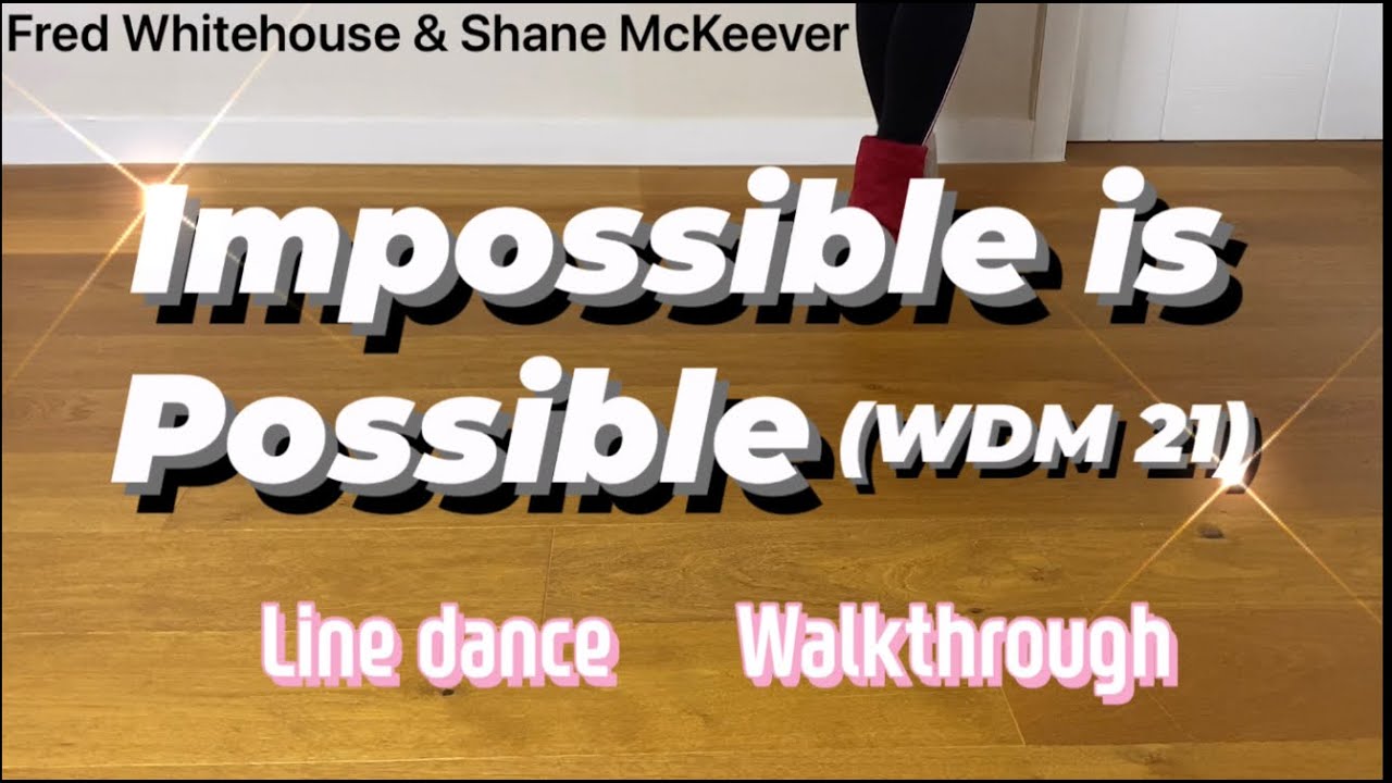 Impossible is Possible (WDM 21) Line Dance (Fred & Shane) Walkthrough