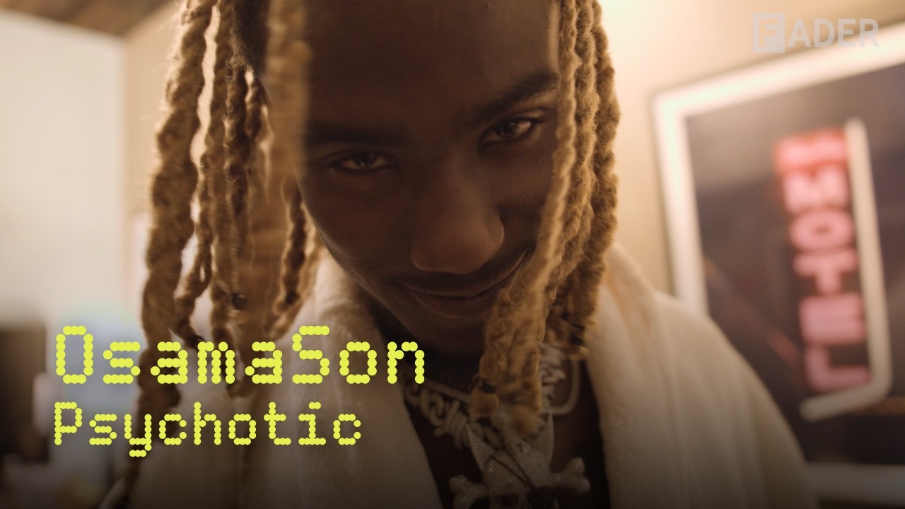 OsamaSon - Psychotic: A FADER Documentary