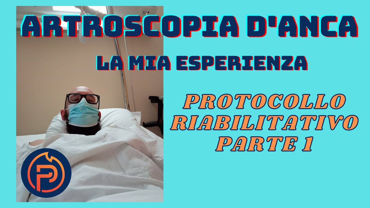 ARTROSCOPIA D'ANCA - La Mia Esperienza - Protocollo Riabilitativo Parte 1 (2022)