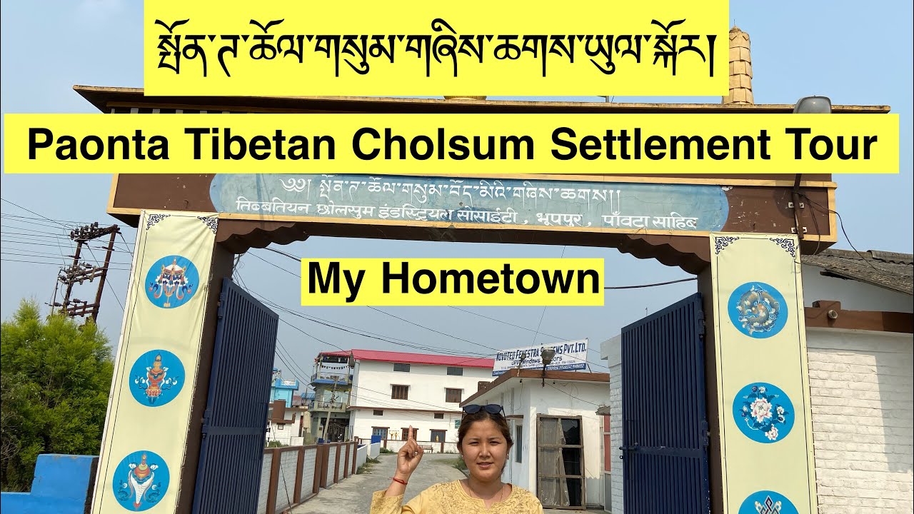 Welcome to my Hometown Paonta Tibetan Cholsum Settlement/ Paonta settler/